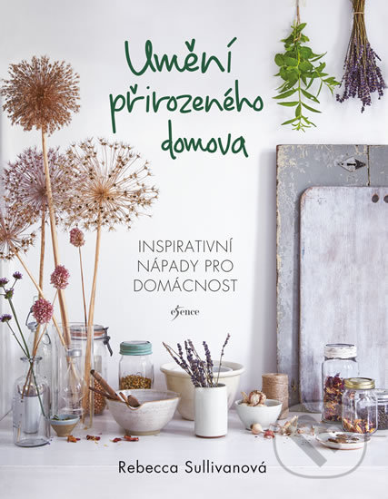 Kniha: Umění přirozeného domova (Rebecca Sullivan). Esence, 2018 Kniha: Umění přirozeného domova (Rebecca Sullivan). Esence, 2018