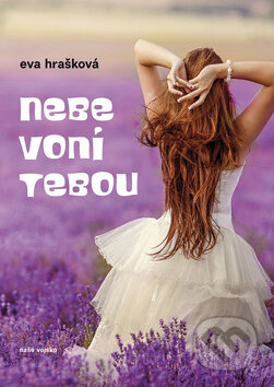 Kniha: Nebe voní tebou (Eva Hrašková). Naše vojsko, 2018 Kniha: Nebe voní tebou (Eva Hrašková). Naše vojsko, 2018