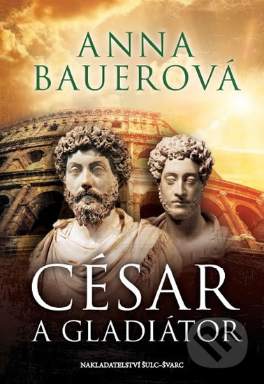 Kniha: César a gladiátor (Anna Bauerová). Šulc - Švarc, 2018 Kniha: César a gladiátor (Anna Bauerová). Šulc - Švarc, 2018