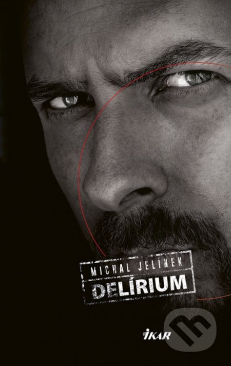 Kniha: Delírium (Michal Jelínek). Ikar, 2018 Kniha: Delírium (Michal Jelínek). Ikar, 2018