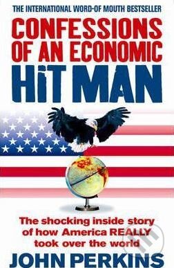 Kniha: Confessions of an Economic Hit Man (John Perkins). Ebury, 2006 Kniha: Confessions of an Economic Hit Man (John Perkins). Ebury, 2006