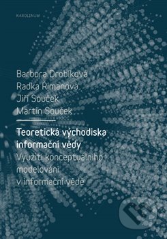 Kniha: Teoretická východiska informační vědy (Barbora Drobíková). Karolinum, 2018 Kniha: Teoretická východiska informační vědy (Barbora Drobíková). Karolinum, 2018
