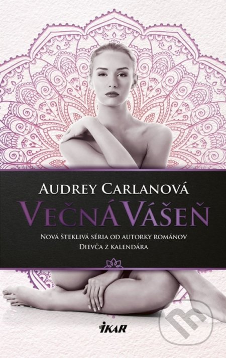 Kniha: Večná vášeň (Audrey Carlan). Ikar, 2018 Kniha: Večná vášeň (Audrey Carlan). Ikar, 2018