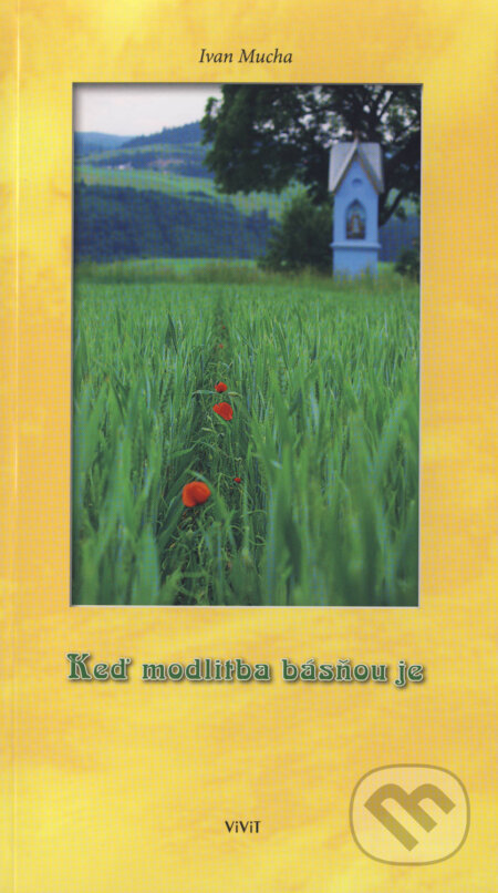 Kniha: Keď modlitba básňou je (Ivan Mucha). ViViT, 2011 Kniha: Keď modlitba básňou je (Ivan Mucha). ViViT, 2011