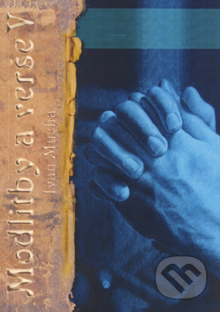 Kniha: Modlitby a verše V (Ivan Mucha). Ivan Mucha, 2016 Kniha: Modlitby a verše V (Ivan Mucha). Ivan Mucha, 2016