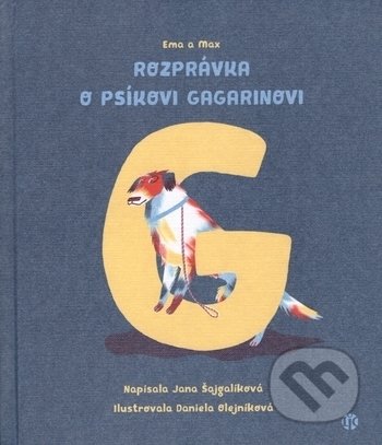 Kniha: Rozprávka o psíkovi Gagarinovi (Jana Šajgalíková). Slovenské literárne centrum, 2018 Kniha: Rozprávka o psíkovi Gagarinovi (Jana Šajgalíková). Slovenské literárne centrum, 2018