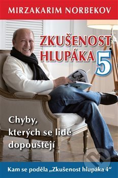 Kniha: Zkušenost hlupáka 5 - Chyby, kterých se lidé dopouštějí (Mirzakarim S. Norbekov). Mozaika H&S, 2018 Kniha: Zkušenost hlupáka 5 - Chyby, kterých se lidé dopouštějí (Mirzakarim S. Norbekov). Mozaika H&S, 2018