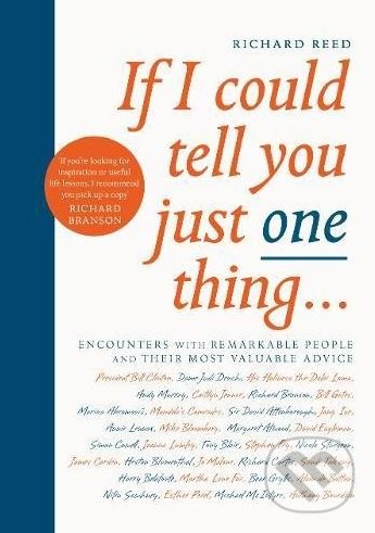 Kniha: If I Could Tell You Just One Thing... (Richard Reed). Canongate Books, 2018 Kniha: If I Could Tell You Just One Thing... (Richard Reed). Canongate Books, 2018