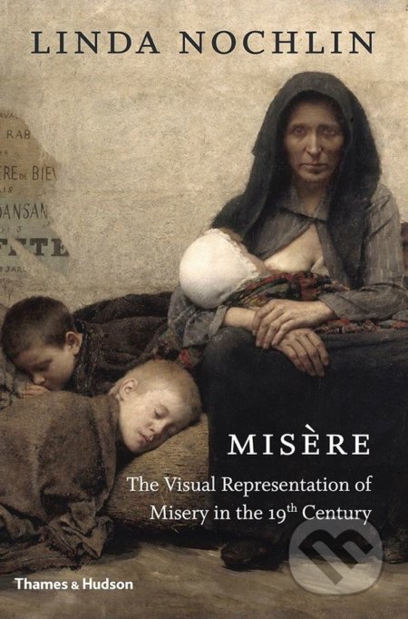 Kniha: Misère (Linda Nochlin). Thames & Hudson, 2018 Kniha: Misère (Linda Nochlin). Thames & Hudson, 2018