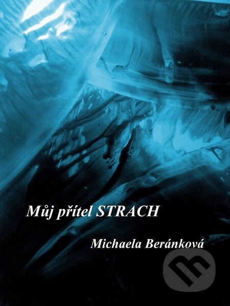 E-kniha: Můj přítel strach (Michaela Beránková). E-knihy jedou E-kniha: Můj přítel strach (Michaela Beránková). E-knihy jedou