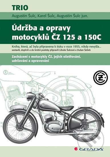 Kniha: Údržba a opravy motocyklů ČZ 125 a 150C (Augustin Šulc a Karel Šulc). Grada, 2018 Kniha: Údržba a opravy motocyklů ČZ 125 a 150C (Augustin Šulc a Karel Šulc). Grada, 2018