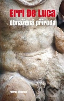 Kniha: Obnažená příroda (Erri De Luca). Pistorius & Olšanská, 2018 Kniha: Obnažená příroda (Erri De Luca). Pistorius & Olšanská, 2018