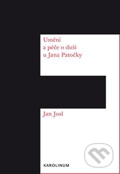 Kniha: Umění péče o duši u Jana Patočky (Jan Josl). Karolinum, 2018 Kniha: Umění péče o duši u Jana Patočky (Jan Josl). Karolinum, 2018