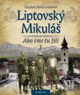 Kniha: Liptovský Mikuláš 1 (Vladimír Bárta). AB ART press, 2018 Kniha: Liptovský Mikuláš 1 (Vladimír Bárta). AB ART press, 2018
