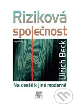 Kniha: Riziková společnost (Ulrich Beck). SLON, 2018 Kniha: Riziková společnost (Ulrich Beck). SLON, 2018