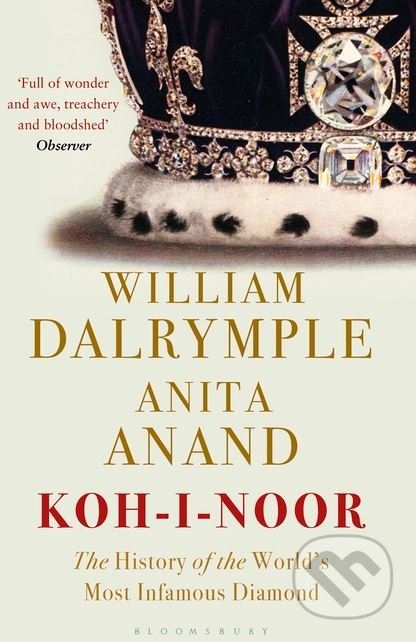 Kniha: Koh-i-Noor (Anita Anand a William Dalrymple). Bloomsbury, 2018 Kniha: Koh-i-Noor (Anita Anand a William Dalrymple). Bloomsbury, 2018