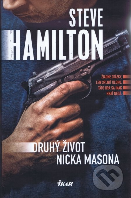 Kniha: Druhý život Nicka Masona (Steve Hamilton). Ikar, 2018 Kniha: Druhý život Nicka Masona (Steve Hamilton). Ikar, 2018