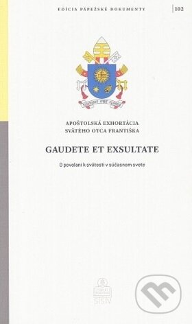 Kniha: Gaudete et exsultate (Jorge Mario Bergoglio – pápež František). Spolok svätého Vojtecha, 2018 Kniha: Gaudete et exsultate (Jorge Mario Bergoglio – pápež František). Spolok svätého Vojtecha, 2018