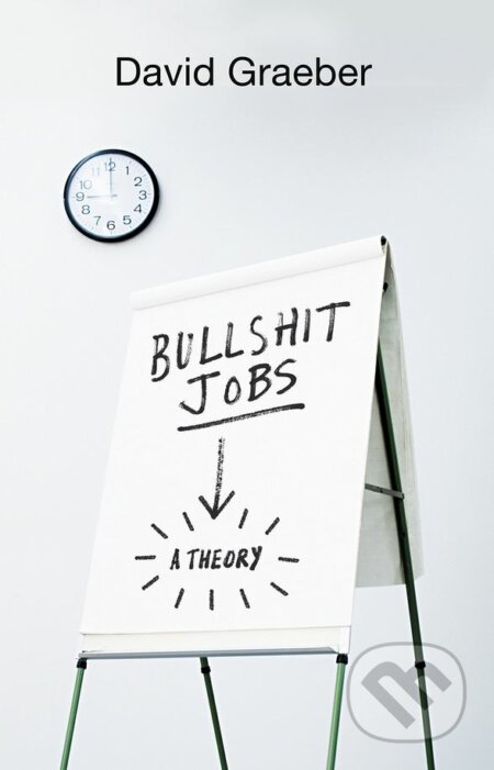 Kniha: Bullshit Jobs (David Graeber). Allen Lane, 2018 Kniha: Bullshit Jobs (David Graeber). Allen Lane, 2018