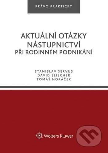Kniha: Aktuální otázky nástupnictví při rodinném podnikání (Stanislav Servus). Wolters Kluwer ČR, 2018 Kniha: Aktuální otázky nástupnictví při rodinném podnikání (Stanislav Servus). Wolters Kluwer ČR, 2018