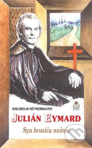 Kniha: Julián Eymard (Wilhelm Hünermann). Spolok svätého Vojtecha, 2009 Kniha: Julián Eymard (Wilhelm Hünermann). Spolok svätého Vojtecha, 2009