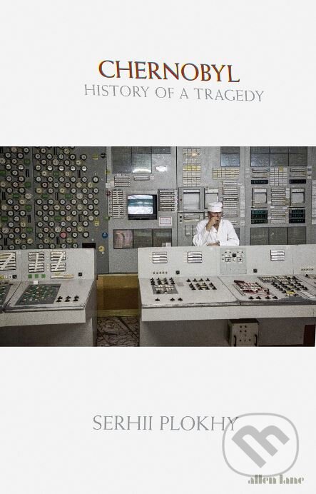 Kniha: Chernobyl (Serhii Plokhy). Allen Lane, 2018 Kniha: Chernobyl (Serhii Plokhy). Allen Lane, 2018
