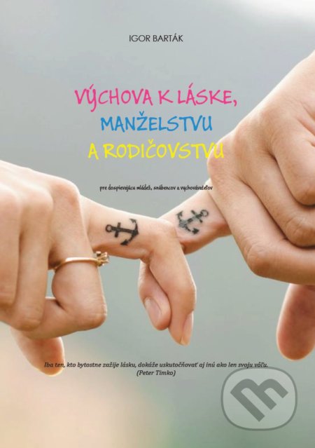 Kniha: Výchova k láske, manželstvu a rodičovstvu (Igor Barták). , 2018 Kniha: Výchova k láske, manželstvu a rodičovstvu (Igor Barták). , 2018