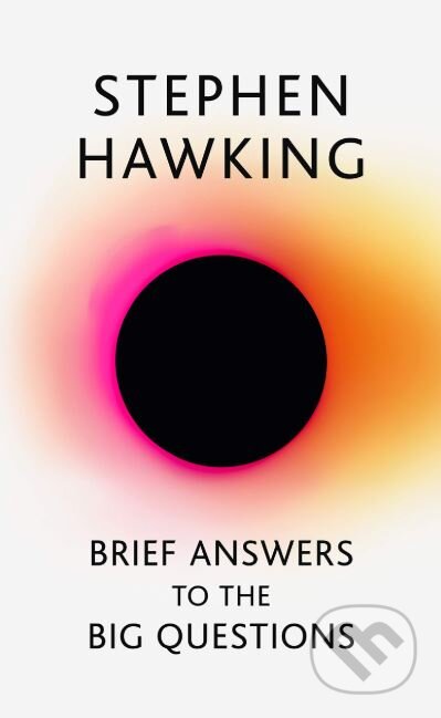 Kniha: Brief Answers to the Big Questions (Stephen Hawking). John Murray, 2018 Kniha: Brief Answers to the Big Questions (Stephen Hawking). John Murray, 2018