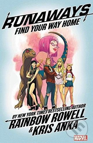 Kniha: Runaways: Find Your Way Home (Kris Anka a Rainbow Rowell). Marvel, 2018 Kniha: Runaways: Find Your Way Home (Kris Anka a Rainbow Rowell). Marvel, 2018