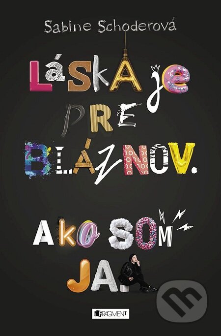 E-kniha: Láska je pre bláznov. Ako som ja. (Sabine Schoder). Fragment, 2018 E-kniha: Láska je pre bláznov. Ako som ja. (Sabine Schoder). Fragment, 2018
