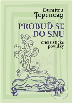 Kniha: Probuď se do snu (Dumitru Ţepeneag). Herrmann & synové, 2018 Kniha: Probuď se do snu (Dumitru Ţepeneag). Herrmann & synové, 2018