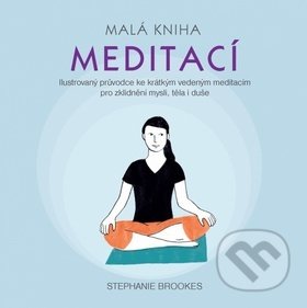 Kniha: Malá kniha meditací (Stephanie Brookes). Synergie, 2018 Kniha: Malá kniha meditací (Stephanie Brookes). Synergie, 2018