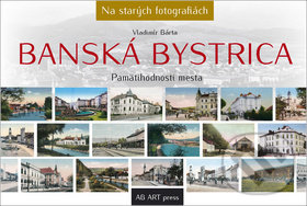 Kniha: Banská Bystrica (Vladimír Bárta). AB ART press, 2018 Kniha: Banská Bystrica (Vladimír Bárta). AB ART press, 2018