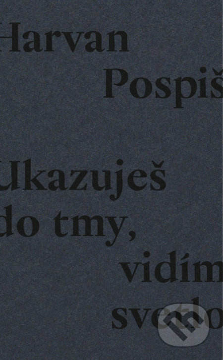 Kniha: Ukazuješ do tmy, vidím svetlo (Robert Pospiš). Real Music House, 2018 Kniha: Ukazuješ do tmy, vidím svetlo (Robert Pospiš). Real Music House, 2018