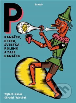 Kniha: Panáček, pecka, švestka, poleno a zase panáček (Chrudoš Valoušek a Vojtěch Mašek). Baobab, 2018 Kniha: Panáček, pecka, švestka, poleno a zase panáček (Chrudoš Valoušek a Vojtěch Mašek). Baobab, 2018