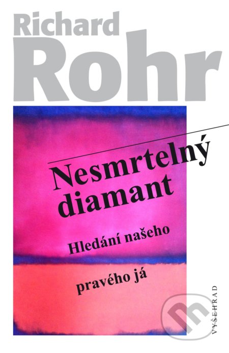Kniha: Nesmrtelný diamant (Richard Rohr). Vyšehrad, 2018 Kniha: Nesmrtelný diamant (Richard Rohr). Vyšehrad, 2018