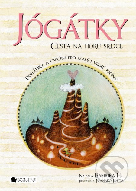 Kniha: Jógátky: Cesta na horu srdce (Barbora Hu). Nakladatelství Fragment, 2018 Kniha: Jógátky: Cesta na horu srdce (Barbora Hu). Nakladatelství Fragment, 2018