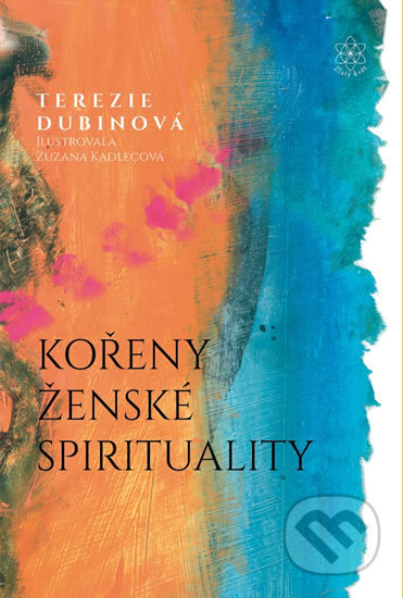 Kniha: Kořeny ženské spirituality (Terezie Dubinová). Zlatý květ, 2018 Kniha: Kořeny ženské spirituality (Terezie Dubinová). Zlatý květ, 2018