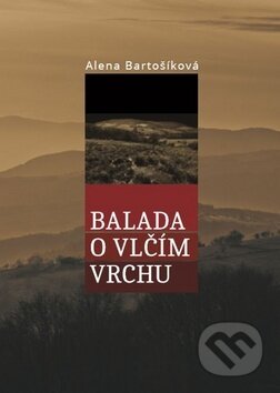 Kniha: Balada o Vlčím vrchu (Alena Bartošíková). Littera, 2018 Kniha: Balada o Vlčím vrchu (Alena Bartošíková). Littera, 2018