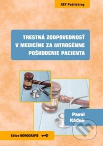 Kniha: Trestná zodpovednosť v medicíne za iatrogénne poškodenie pacienta (Pavol Kádek). Key publishing, 2018 Kniha: Trestná zodpovednosť v medicíne za iatrogénne poškodenie pacienta (Pavol Kádek). Key publishing, 2018