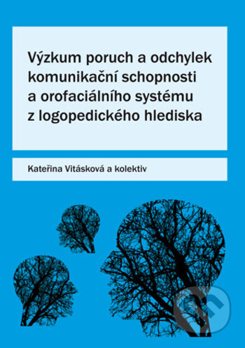 Kniha: Výzkum poruch a odchylek komunikační schopnosti a orofaciálního systému z logopedického hlediska (Kateřina Vitásková a kolektiv). Univerzita Palackého v Olomouci, 2018 Kniha: Výzkum poruch a odchylek komunikační schopnosti a orofaciálního systému z logopedického hlediska (Kateřina Vitásková a kolektiv). Univerzita Palackého v Olomouci, 2018