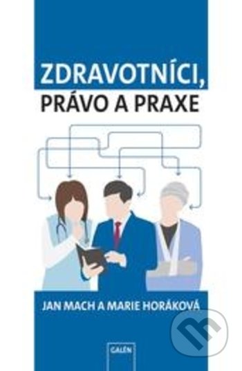 Kniha: Zdravotníci, právo a praxe (Jan Mach). Galén, 2018 Kniha: Zdravotníci, právo a praxe (Jan Mach). Galén, 2018