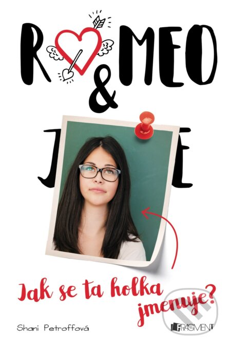 Kniha: Romeo & ... Jak se ta holka jmenuje? (Shani Petroff). Nakladatelství Fragment, 2018 Kniha: Romeo & ... Jak se ta holka jmenuje? (Shani Petroff). Nakladatelství Fragment, 2018