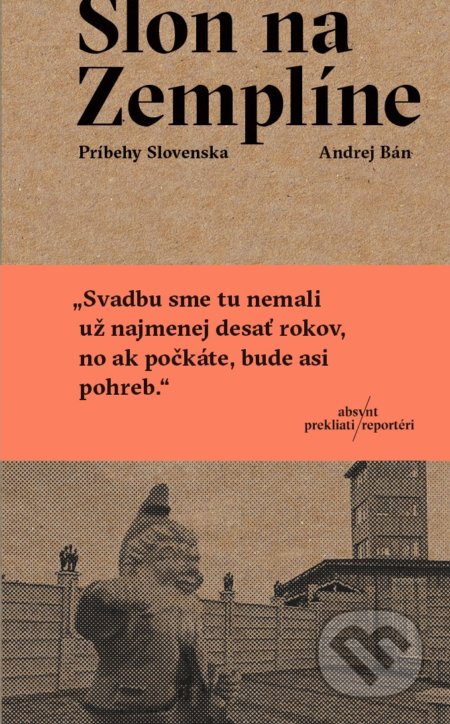 Kniha: Slon na Zemplíne (Andrej Bán). Absynt, 2018 Kniha: Slon na Zemplíne (Andrej Bán). Absynt, 2018