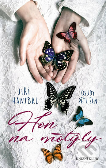 Kniha: Hon na motýly (Jiří Hanibal). Knižní klub, 2018 Kniha: Hon na motýly (Jiří Hanibal). Knižní klub, 2018