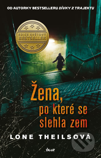 Kniha: Žena, po které se slehla zem (Lone Theils). Ikar CZ, 2018 Kniha: Žena, po které se slehla zem (Lone Theils). Ikar CZ, 2018