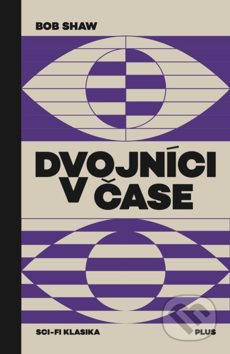 Kniha: Dvojníci v čase (Bob Shaw). Plus, 2018 Kniha: Dvojníci v čase (Bob Shaw). Plus, 2018