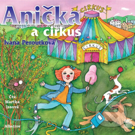 Audiokniha: Anička a cirkus (Ivana Peroutková). Albatros SK, 2018 Audiokniha: Anička a cirkus (Ivana Peroutková). Albatros SK, 2018