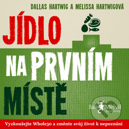 Audiokniha: Jídlo na prvním místě (Dallas Hartwig a Melissa Hartwigová). Jan Melvil publishing, 2018 Audiokniha: Jídlo na prvním místě (Dallas Hartwig a Melissa Hartwigová). Jan Melvil publishing, 2018