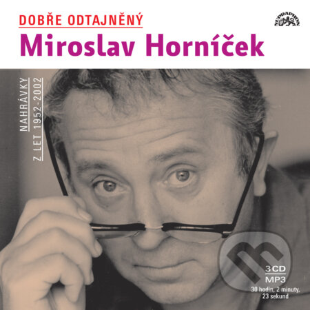 Audiokniha: Dobře odtajněný Miroslav Horníček (Anonym, Ben Ryan, Eduard Krečmar, František Němec, František Nepil, Georges Moustaki, Harry Donnelly, Jacob Jacobs, Jan Werich, Jiří Voskovec, Jimmy Durante, Jiří Suchý, Jiří Štaidl, Lew Pollack, Miloš Kopecký, Miroslav Horníček, Pavel Kopta, Petr Rada a Radovan Krátk). Supraphon, 2018 Audiokniha: Dobře odtajněný Miroslav Horníček (Anonym, Ben Ryan, Eduard Krečmar, František Němec, František Nepil, Georges Moustaki, Harry Donnelly, Jacob Jacobs, Jan Werich, Jiří Voskovec, Jimmy Durante, Jiří Suchý, Jiří Štaidl, Lew Pollack, Miloš Kopecký, Miroslav Horníček, Pavel Kopta, Petr Rada a Radovan Krátk). Supraphon, 2018